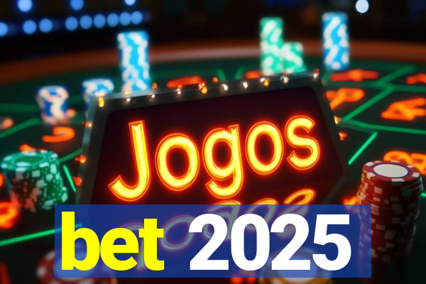 bet 2025